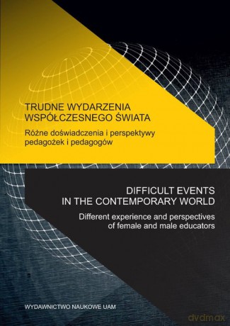 Trudne wydarzenia współczesnego świata Różne doświadczenia i perspektywy pedagożek i pedagogów [KSIĄŻKA]