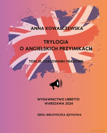 Trylogia o angielskich przyimkach (Tom 3) Czasowniki frazowe - Anna Kowalczewska [KSIĄŻKA]