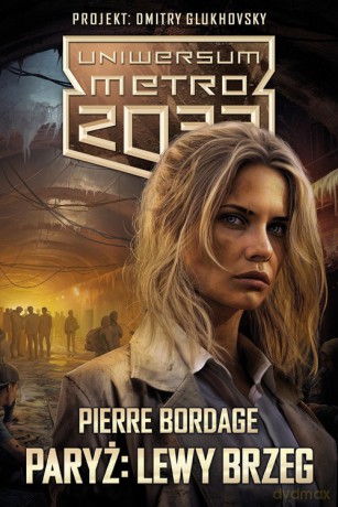 Uniwersum Metro 2033: Paryż: Lewy Brzeg - Bordage Pierre [KSIĄŻKA]