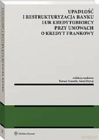 Upadłość i restrukturyzacja banku lub kredytobiorcy przy umowach o kredyt frankowy [KSIĄŻKA]