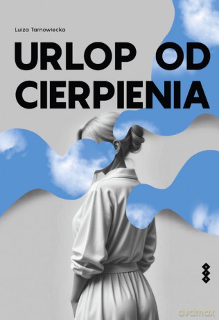 Urlop od cierpienia - Luiza Tarnowiecka [KSIĄŻKA]