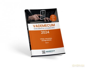 Vademecum dokumentacji kadrowej 2024 - cz. II urlopy, czas pracy, wynagrodzenia [KSIĄŻKA]