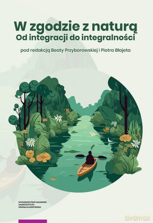 W zgodzie z naturą Od integracji do integralności [KSIĄŻKA]