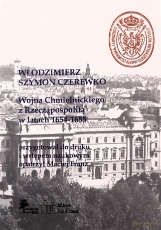 Wojna Chmielnickiego z Rzecząpospolitą w latach 1654-1655 - Szymon Czerewko Włodzimierz [KSIĄŻKA]