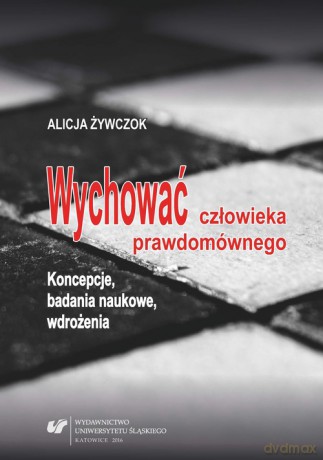 Wychować człowieka prawdomównego - Alicja Żywczok [KSIĄŻKA]