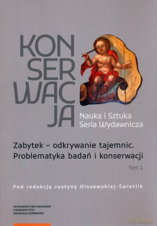 Zabytek odkrywanie tajemnic. Problematyka badań i konserwacji [KSIĄŻKA]