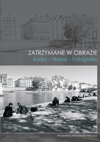 Zatrzymane w obrazie Kadry Słowa Fotografie [KSIĄŻKA]