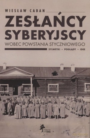 Zesłańcy syberyjscy wobec powstania styczniowego - Wiesław Caban [KSIĄŻKA]