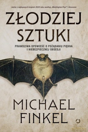 Złodziej sztuki. Prawdziwa opowieść o pożądaniu piękna i niebezpiecznej obsesji - Michael Finkel [KSIĄŻKA]
