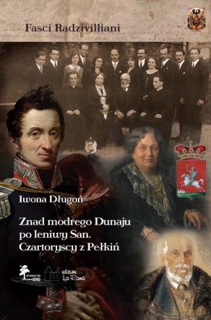Znad modrego Dunaju po leniwy San Czartoryscy z Pełkiń - Iwona Długoń [KSIĄŻKA]