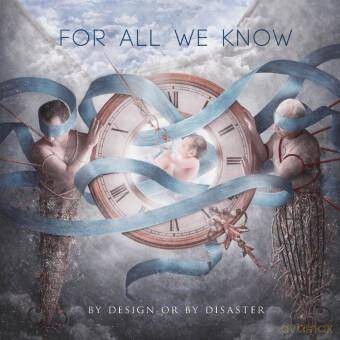For All We Know: By Design Or By Disaster (digipack) [CD]
