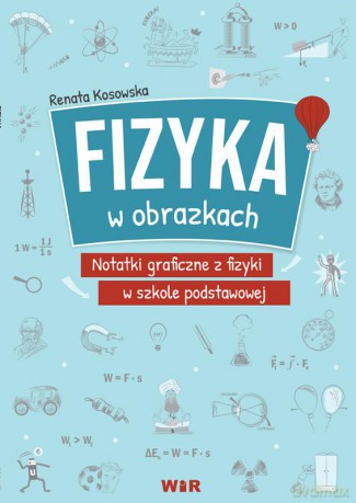 Fizyka w obrazkach notatki graficzne z fizyki w szkole podstawowej - Renata Kosowska [KSIĄŻKA]