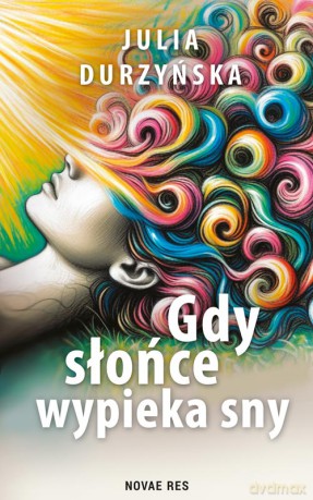 Gdy słońce wypieka sny - Julia Durzyńska [KSIĄŻKA]
