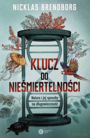 Klucz do nieśmiertelności. Natura i jej sposoby na długowieczność - Nicklas Brendborg [KSIĄŻKA]