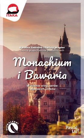 Monachium i Bawaria. Pascal Lajt - Karolina Zadrożna, Dariusz Wagner [KSIĄŻKA]