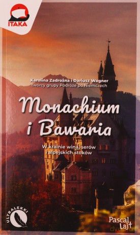 Monachium i Bawaria. Pascal Lajt - Karolina Zadrożna, Dariusz Wagner [KSIĄŻKA]