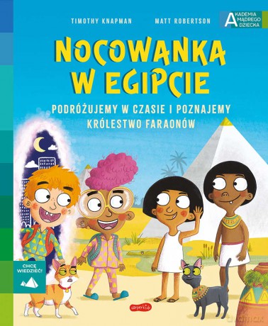 Nocowanka w Egipcie. Akademia mądrego dziecka. Chcę wiedzieć - Timothy Knapman [KSIĄŻKA]