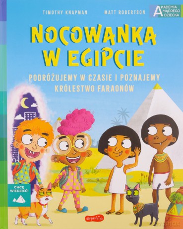 Nocowanka w Egipcie. Akademia mądrego dziecka. Chcę wiedzieć - Timothy Knapman [KSIĄŻKA]