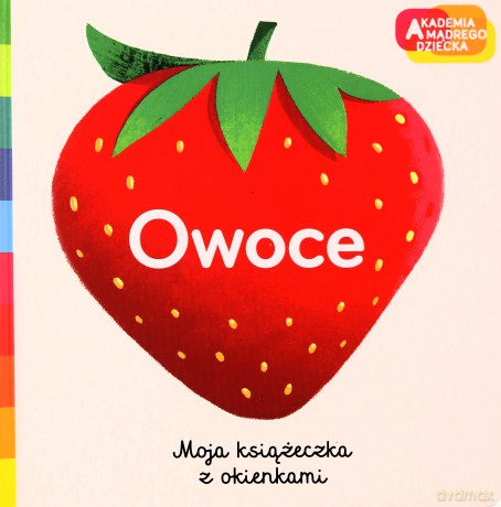 Owoce. Akademia mądrego dziecka. Moja książeczka z okienkami [KSIĄŻKA]