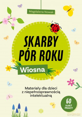 Skarby pór roku Wiosna Materiały dla dzieci z niepełnosprawnością intelektualną - Magdalena Nowak [KSIĄŻKA]