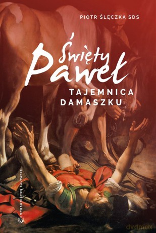 Święty Paweł. Tajemnica Damaszku. Rekolekcje - Piotr Ślęczka [KSIĄŻKA]