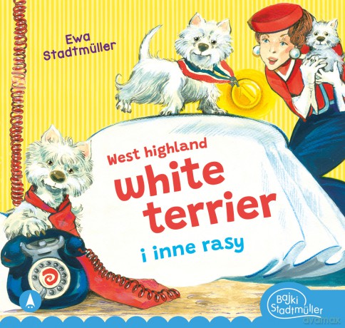 West highland, white terrier i inne rasy - Ewa Stadtmüller, Alicja Rybicka [KSIĄŻKA]