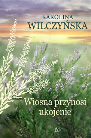 Wiosna przynosi ukojenie. Wrzosowa Polana (Tom 4) - Karolina Wilczyńska [KSIĄŻKA]