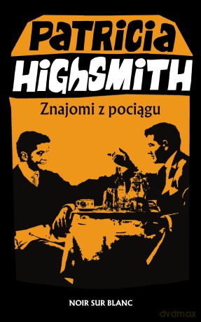 Znajomi z pociągu - Patricia Highsmith [KSIĄŻKA]