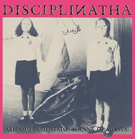 Disciplinatha: Abbiamo Pazientato 40 Anni [Winyl]