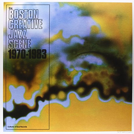 Boston Creative Jazz Scene: 1969 To 1979 [2xWinyl]