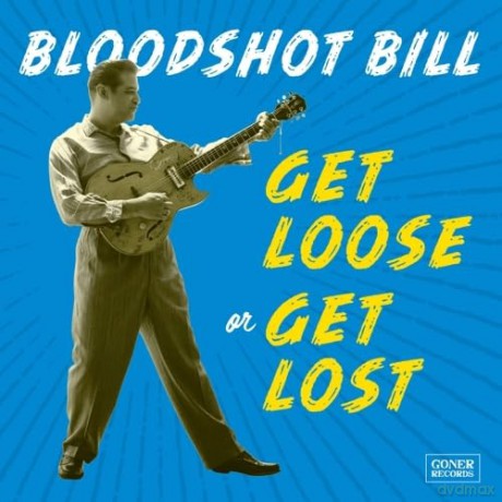 Bloodshot Bill: Get Loose Or Get Lost [Winyl]