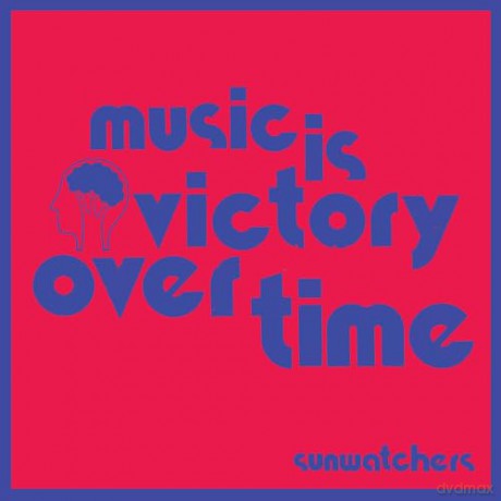 Sunwatchers: Music Is Victory Over Time [Winyl]