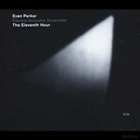Parker Evan Electro-Acoustic Ensemble: The Eleventh Hour [CD]