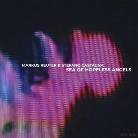 Markus Reuter And Stefano Castagna: Sea Of Hopeless Angels [Winyl]