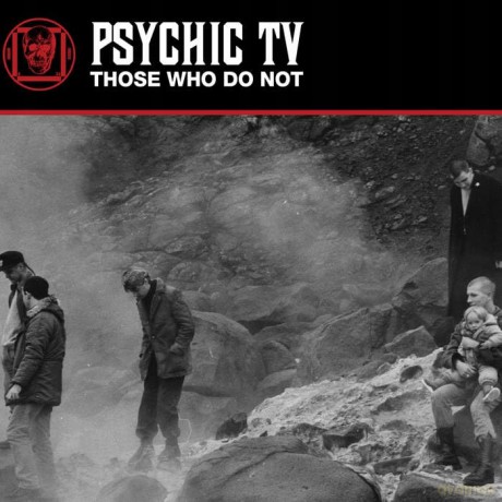 Psychic Tv: Those Who Do Not [2xWinyl]