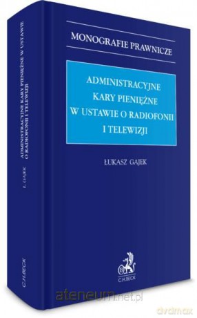 Administracyjne kary pieniężne w ustawie o radiofonii i telewizji - Łukasz Gajek [KSIĄŻKA]