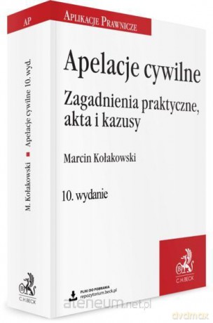 Apelacje cywilne. Zagadnienia praktyczne, akta i kazusy - Marcin Kołakowski [KSIĄŻKA]