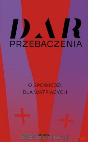 Dar przebaczenia. O spowiedzi dla wątpiących [KSIĄŻKA]