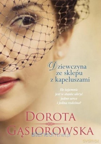 Dziewczyna ze sklepu z kapeluszami - Dorota Gąsiorowska [KSIĄŻKA]