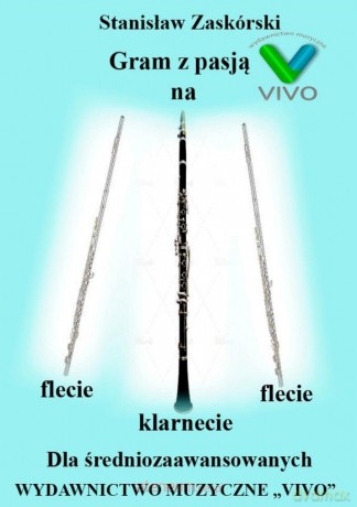 Gram z pasją na flecie, klarnecie dla średniozaaw. - Stanisław Zaskórski [KSIĄŻKA]