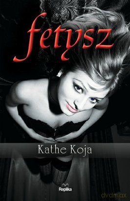 Fetysz - Kathe Koja [KSIĄŻKA]