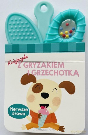 Książeczka z gryzakiem i grzechotką.Pierwsze słowa [KSIĄŻKA]