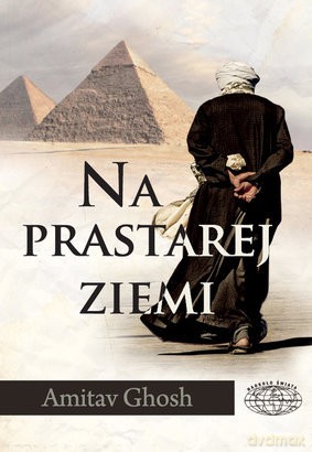 Na prastarej ziemi - Amitav Ghosh [KSIĄŻKA]