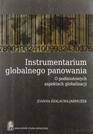 Instrumentarium globalnego panowania - Joanna Szalacha-Jarmużek [KSIĄŻKA]