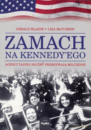Zamach na Kennedyego. Agenci Tajnej Służby przerywają milczenie - Gerald Blaine, Lisa McCubbin [KSIĄŻKA]