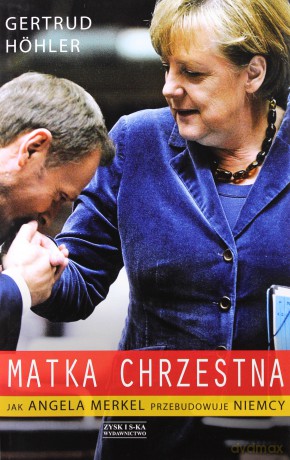 Matka chrzestna. Jak Angela Merkel przebudowuje Niemcy - Gertrud Hohler [KSIĄŻKA]