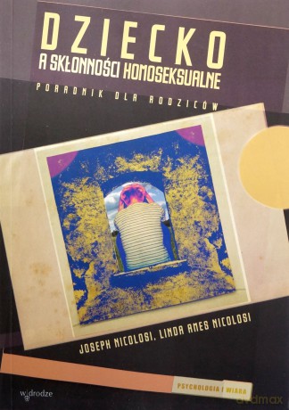 Dziecko a skłonności homoseksualne - Joseph i Linda Ames Nicolosi [KSIĄŻKA]