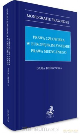 Prawa człowieka w europejskim systemie prawa medycznego - Daria Bieńkowska [KSIĄŻKA]