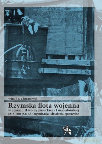 Rzymska flota wojenna w czasach II wojny punickiej - Witold J. Chrzanowski [KSIĄŻKA]