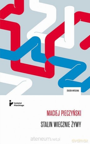 Stalin wiecznie żywy. Obraz czerwonego cara we... - Maciej Pieczyński [KSIĄŻKA]